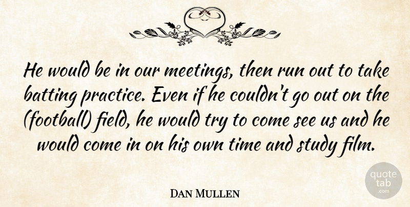 Dan Mullen Quote About Batting, Run, Study, Time: He Would Be In Our...