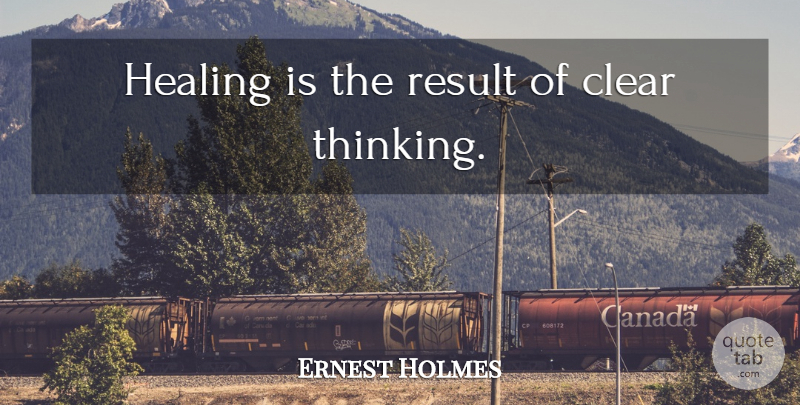 Ernest Holmes Quote About Health, Healing, Thinking: Healing Is The Result Of...