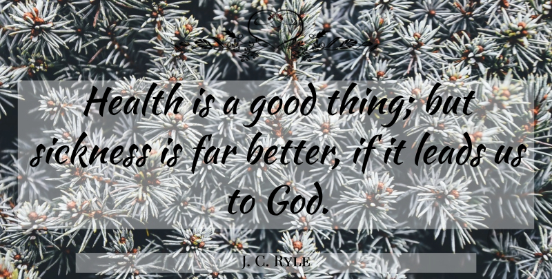 J. C. Ryle Quote About Sickness, Good Things, Ifs: Health Is A Good Thing...