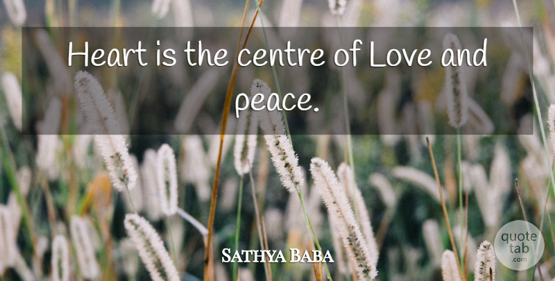 Sathya Baba Quote About Centre, Heart, Love: Heart Is The Centre Of...