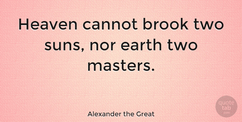 Alexander the Great Quote About Two, Political, Heaven: Heaven Cannot Brook Two Suns...