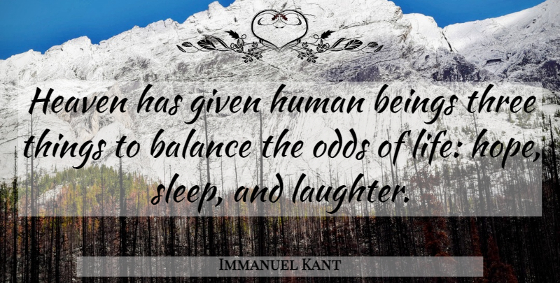 Immanuel Kant Quote About Laughter, Sleep, Odds: Heaven Has Given Human Beings...