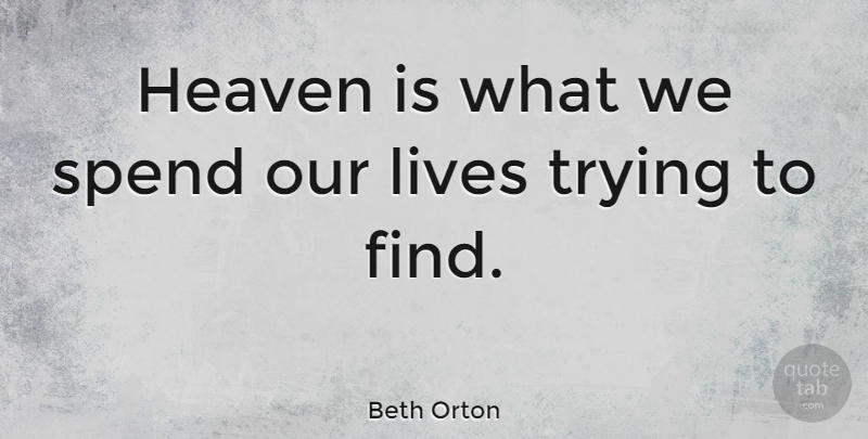 Beth Orton Quote About Heaven, Trying, Blown Away: Heaven Is What We Spend...