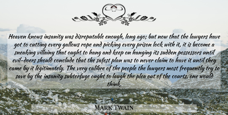 Mark Twain Quote About Cutting, Thinking, Long Ago: Heaven Knows Insanity Was Disreputable...