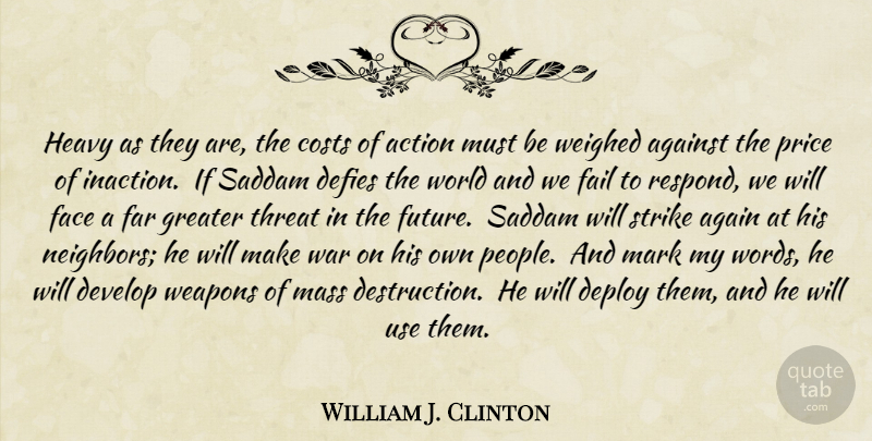 William J. Clinton Quote About War, Mass Destruction, Iraq: Heavy As They Are The...
