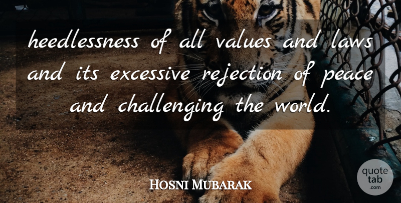 Hosni Mubarak Quote About Excessive, Laws, Peace, Rejection, Values: Heedlessness Of All Values And...