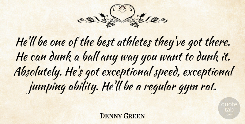 Denny Green Quote About Athletes, Ball, Best, Dunk, Gym: Hell Be One Of The...