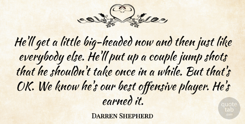 Darren Shepherd Quote About Best, Couple, Earned, Everybody, Jump: Hell Get A Little Big...