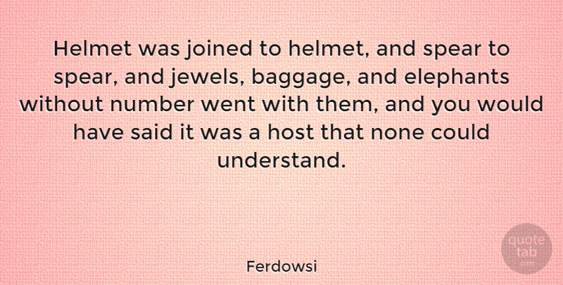 Ferdowsi Quote About Elephants, Host, Joined, None, Spear: Helmet Was Joined To Helmet...