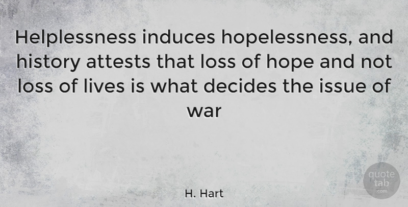 H. Hart Quote About Decides, History, Hope, Issue, Lives: Helplessness Induces Hopelessness And History...