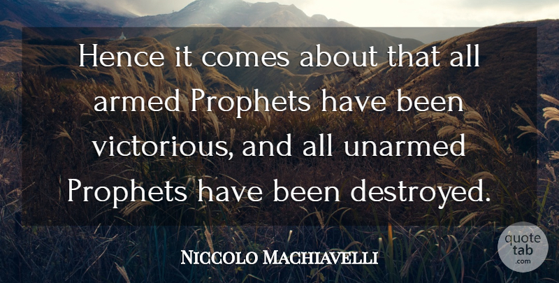 Niccolo Machiavelli Quote About Literature, Prophet, Destroyed: Hence It Comes About That...