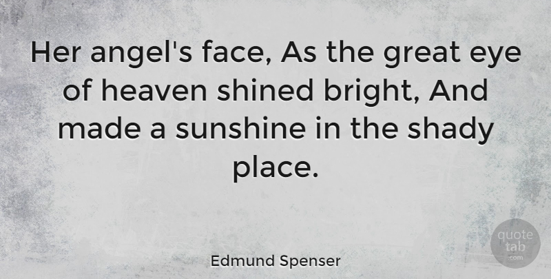 Edmund Spenser Quote About Eye, Angel, Sunshine: Her Angels Face As The...
