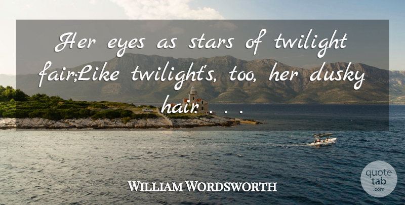 William Wordsworth Quote About Eyes, Stars, Twilight: Her Eyes As Stars Of...
