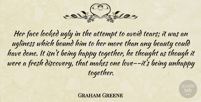 Graham Greene Quote About Relationship, Discovery, Tears: Her Face Looked Ugly In...