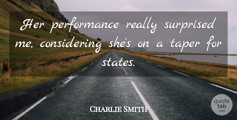 Charlie Smith Quote About Performance, Surprised: Her Performance Really Surprised Me...