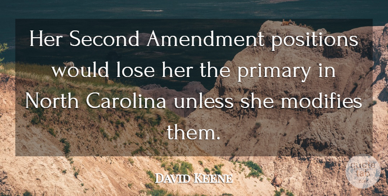 David Keene Quote About Amendment, Carolina, Lose, North, Positions: Her Second Amendment Positions Would...