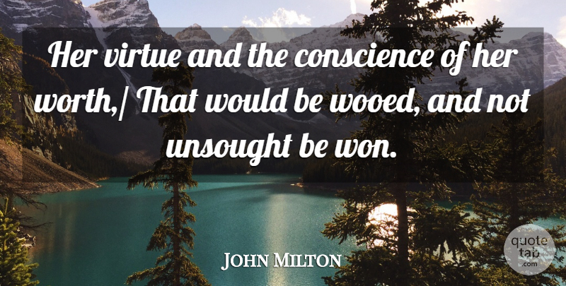 John Milton Quote About Conscience, Unsought, Virtue: Her Virtue And The Conscience...