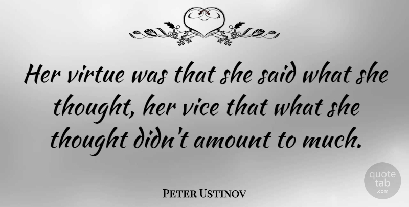 Peter Ustinov Quote About Sarcasm, Vices, Virtue: Her Virtue Was That She...