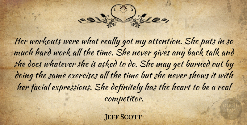 Jeff Scott Quote About Asked, Burned, Definitely, Exercises, Facial: Her Workouts Were What Really...