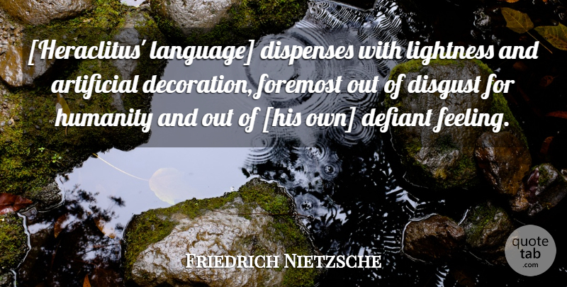 Friedrich Nietzsche Quote About Feelings, Humanity, Language: Heraclitus Language Dispenses With Lightness...