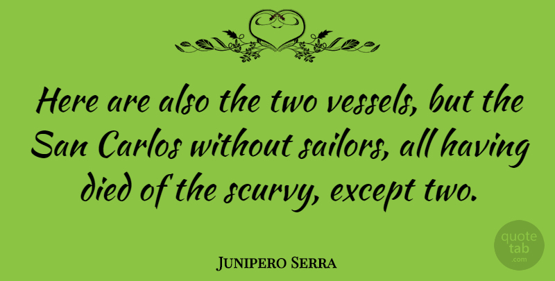 Junipero Serra Quote About San: Here Are Also The Two...