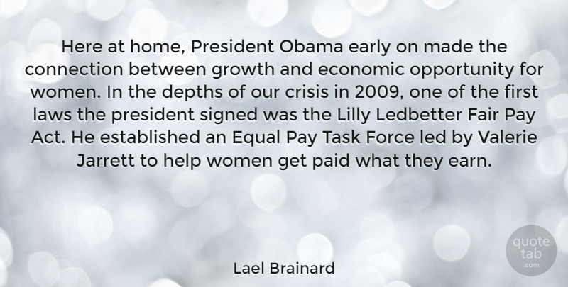 Lael Brainard Quote About Connection, Crisis, Depths, Early, Economic: Here At Home President Obama...