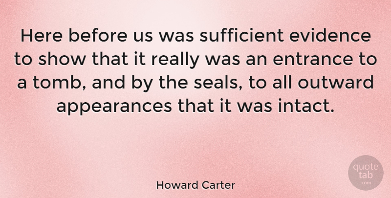 Howard Carter Quote About English Scientist, Outward, Sufficient: Here Before Us Was Sufficient...
