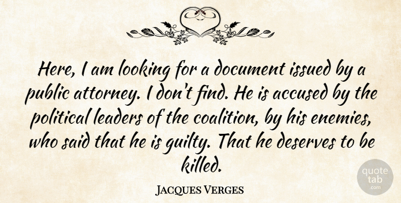 Jacques Verges Quote About Accused, Deserves, Document, Looking, Public: Here I Am Looking For...