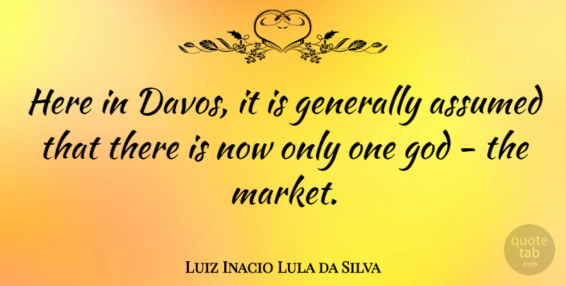 Luiz Inacio Lula da Silva Quote About Generally, God: Here In Davos It Is...