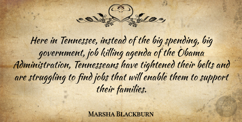 Marsha Blackburn Quote About Agenda, Belts, Enable, Government, Instead: Here In Tennessee Instead Of...