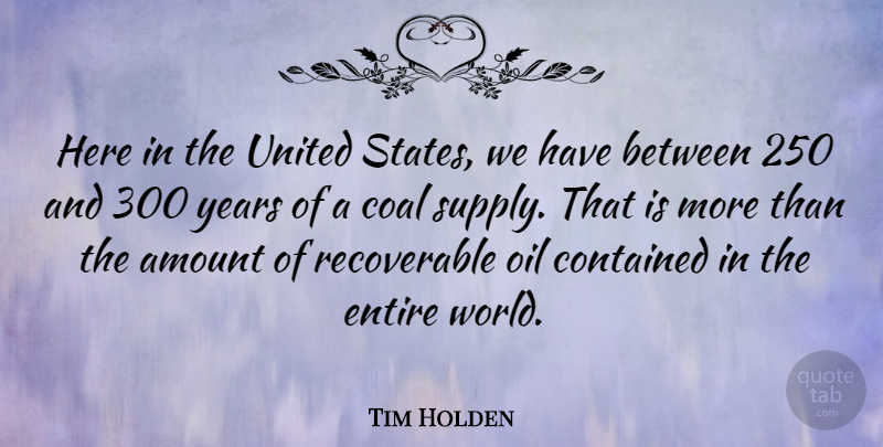 Tim Holden Quote About Years, Usa, Oil: Here In The United States...