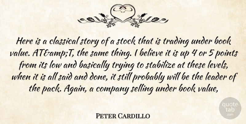 Peter Cardillo Quote About Basically, Believe, Book, Classical, Company: Here Is A Classical Story...