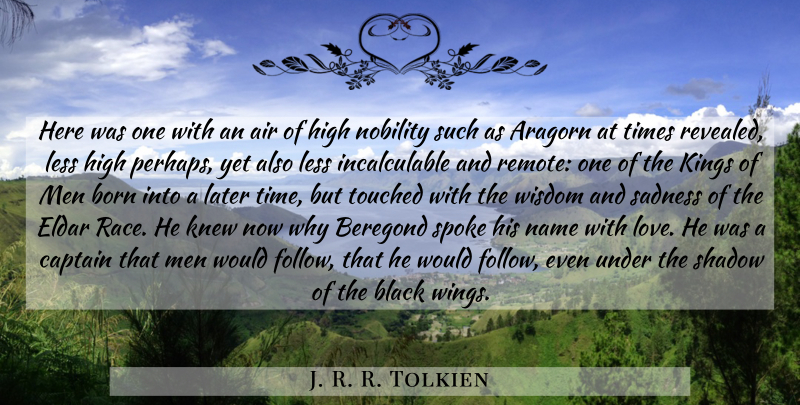 J. R. R. Tolkien Quote About Kings, Sadness, Men: Here Was One With An...