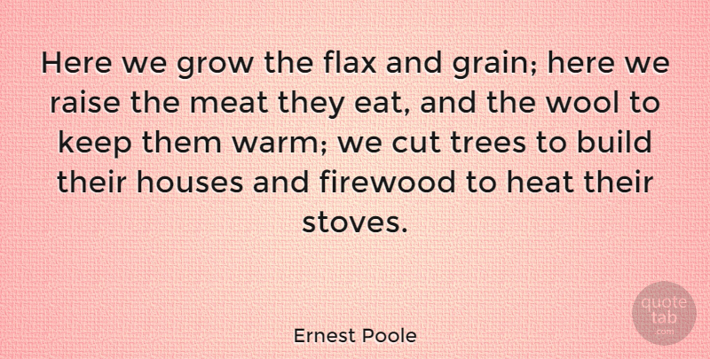 Ernest Poole Quote About Cutting, House, Tree: Here We Grow The Flax...