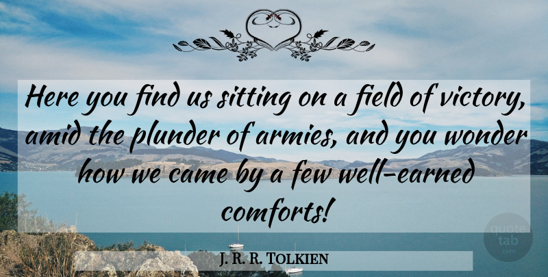 J. R. R. Tolkien Quote About Army, Victory, Sitting: Here You Find Us Sitting...