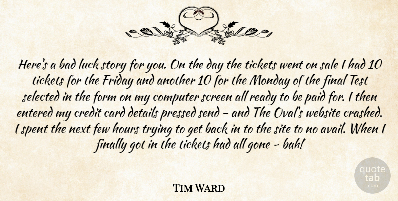 Tim Ward Quote About Bad, Card, Computer, Credit, Details: Heres A Bad Luck Story...