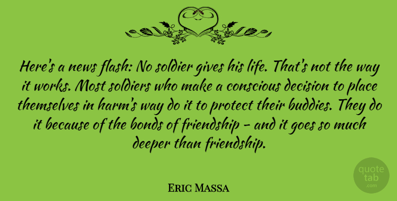 Eric Massa Quote About Bonds, Conscious, Deeper, Friendship, Gives: Heres A News Flash No...