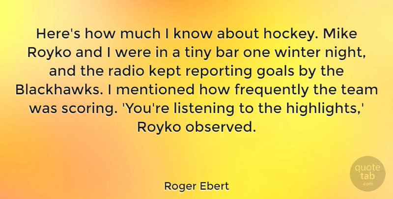 Roger Ebert Quote About Funny, Team, Hockey: Heres How Much I Know...
