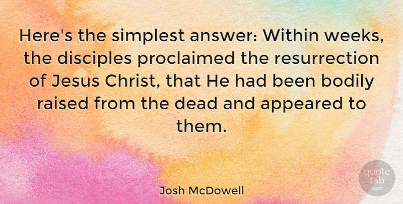 Josh McDowell Quote About Jesus, Answers, Resurrection: Heres The Simplest Answer Within...