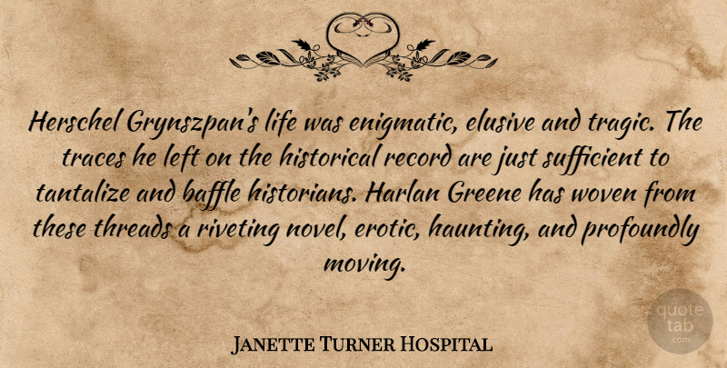 Janette Turner Hospital Quote About Moving, Erotic, Historical: Herschel Grynszpans Life Was Enigmatic...