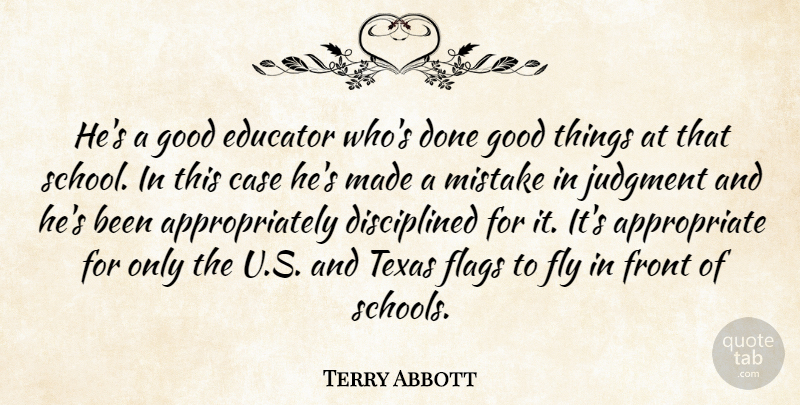 Terry Abbott Quote About Case, Educator, Flags, Fly, Front: Hes A Good Educator Whos...