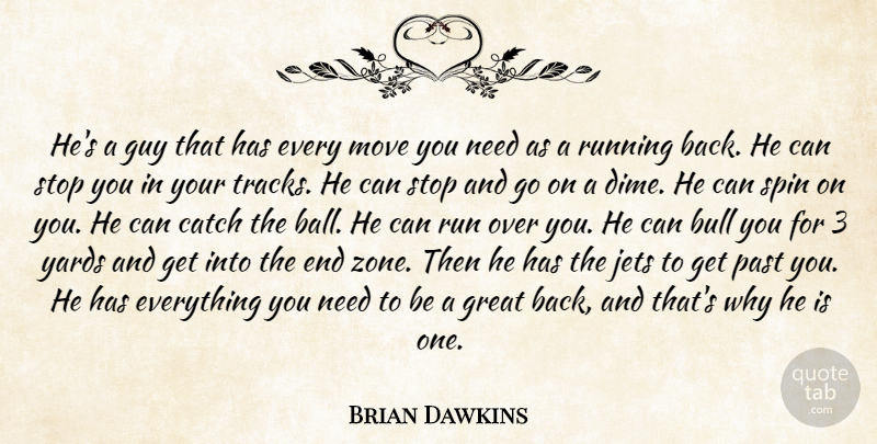 Brian Dawkins Quote About Bull, Catch, Great, Guy, Jets: Hes A Guy That Has...