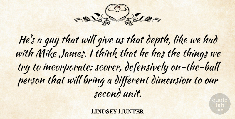 Lindsey Hunter Quote About Bring, Dimension, Guy, Mike, Second: Hes A Guy That Will...