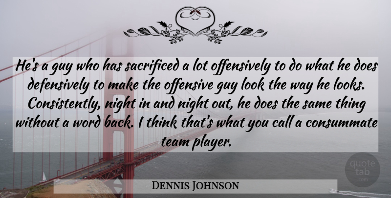 Dennis Johnson Quote About Call, Consummate, Guy, Night, Offensive: Hes A Guy Who Has...