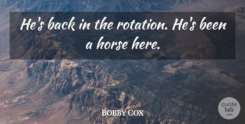 Bobby Cox Quote About Horse: Hes Back In The Rotation...