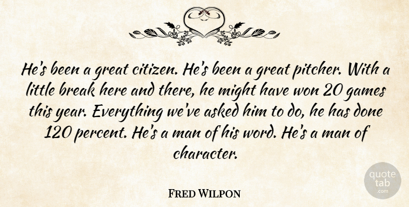 Fred Wilpon Quote About Asked, Break, Citizens, Games, Great: Hes Been A Great Citizen...