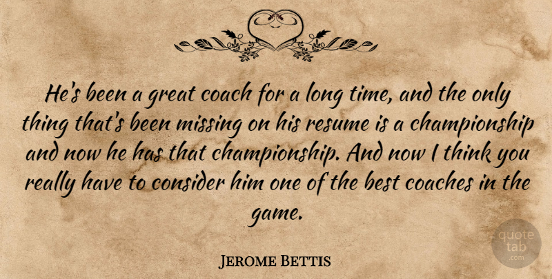 Jerome Bettis Quote About Best, Coach, Coaches, Consider, Great: Hes Been A Great Coach...