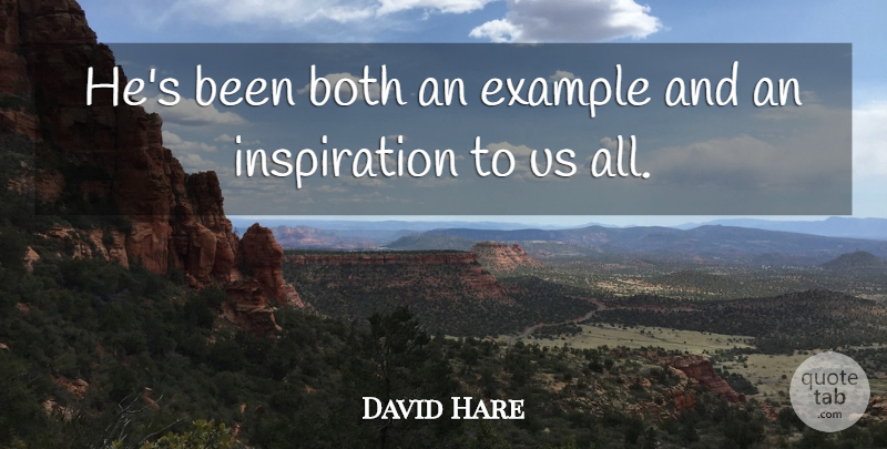 David Hare Quote About Both, Example: Hes Been Both An Example...