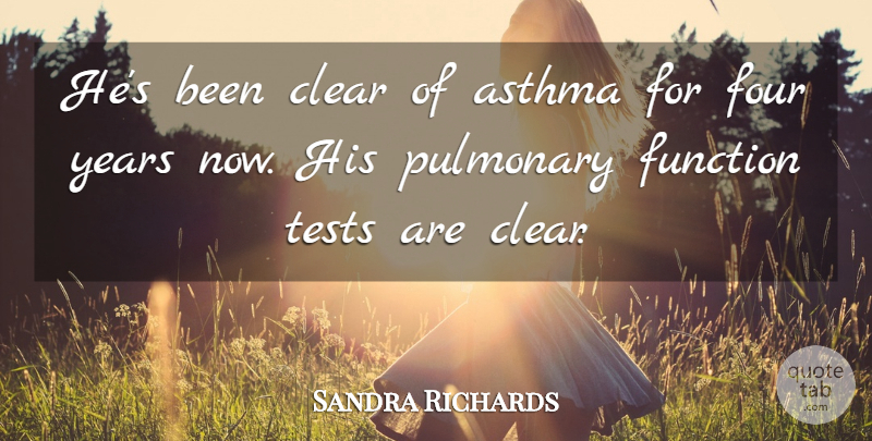 Sandra Richards Quote About Asthma, Clear, Four, Function, Tests: Hes Been Clear Of Asthma...