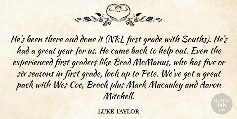 Luke Taylor Quote About Aaron, Brad, Came, Five, Grade: Hes Been There And Done...